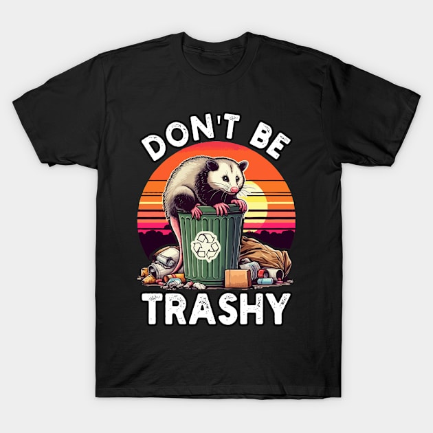 Retro Don't Be Trashy Funny Opossum T-Shirt by MoDesigns22 